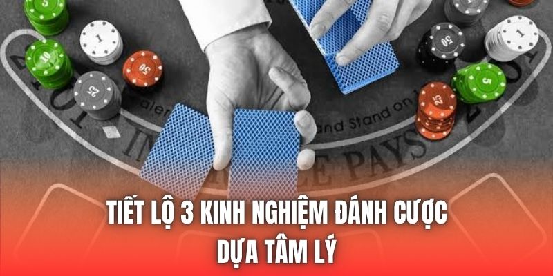 Tiết lộ 3 kinh nghiệm đánh cược dựa tâm lý